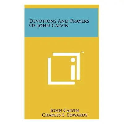 "Devotions And Prayers Of John Calvin" - "" ("Calvin John")