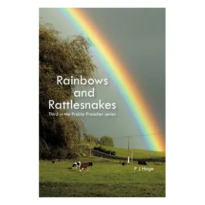 "Rainbows and Rattlesnakes: Third in the Prairie Preacher Series" - "" ("Hoge P. J.")