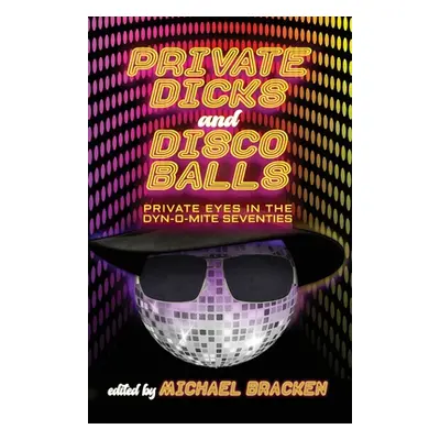 "Private Dicks and Disco Balls: Private Eyes in the Dyn-O-Mite Seventies" - "" ("Bracken Michael