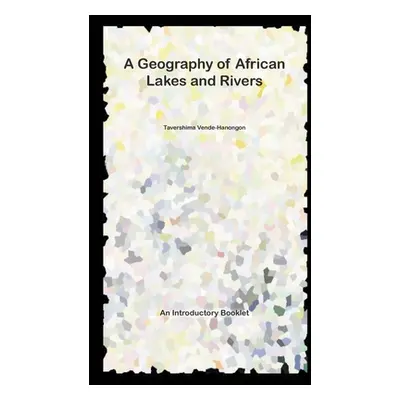 "A Geography of African Lakes and Rivers" - "" ("Vende-Hanongon Tavershima")