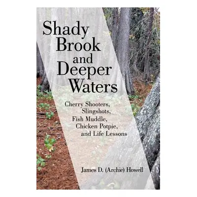 "Shady Brook and Deeper Waters: Cherry Shooters, Slingshots, Fish Muddle, Chicken Potpie, and Li