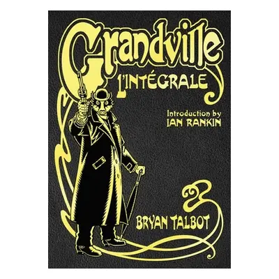 "Grandville L'Integrale" - "The Complete Grandville Series, with an introduction by Ian Rankin" 