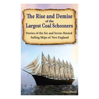 "The Rise and Demise of the Largest Sailing Ships: Stories of the Six and Seven-Masted Coal Scho