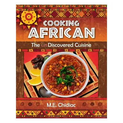 "Cooking African: The Discovered Cuisine" - "" ("Chidiac M. E.")