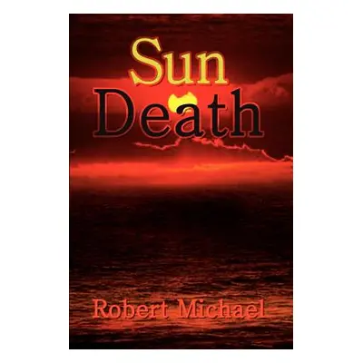 "Sun Death" - "" ("Michael Robert")