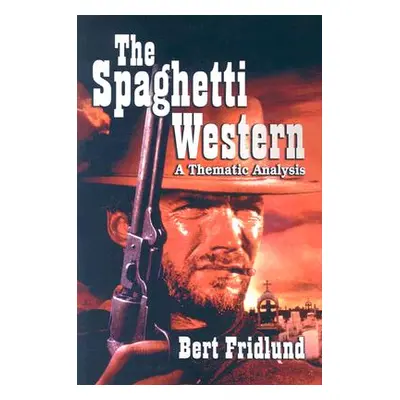 "The Spaghetti Western: A Thematic Analysis" - "" ("Fridlund Bert")