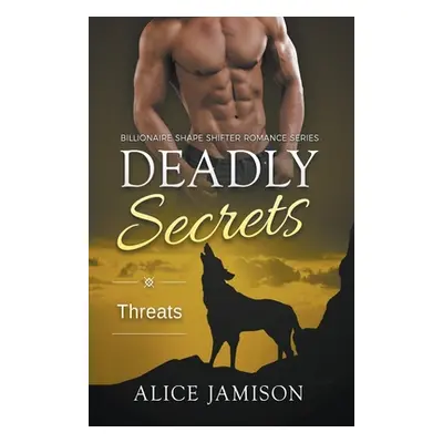 "Deadly Secrets Threats (Billionaire Shape-Shifter Romance Series Book 5)" - "" ("Jamison Alice"