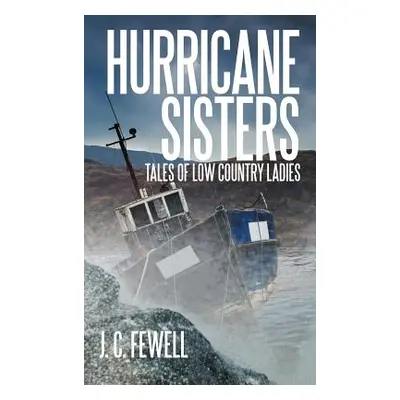 "Hurricane Sisters: Tales of Low Country Ladies" - "" ("Fewell J. C.")