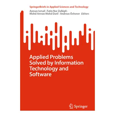 "Applied Problems Solved by Information Technology and Software" - "" ("Ismail Azman")