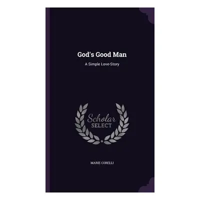 "God's Good Man: A Simple Love-Story" - "" ("Corelli Marie")