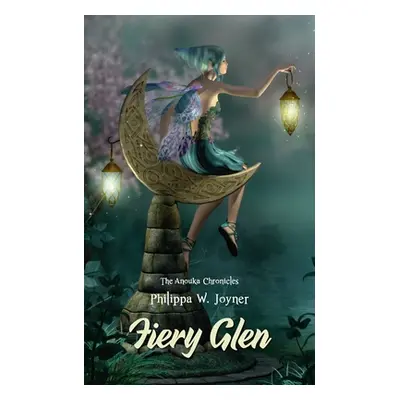 "Fiery Glen (The Anouka Chronicles)" - "" ("Joyner Philippa W.")