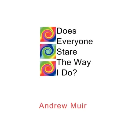 "Does Everyone Stare the Way I Do?" - "" ("Muir Andrew")