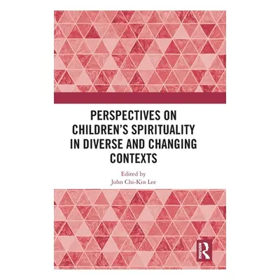 "Perspectives on Children's Spirituality in Diverse and Changing Contexts" - "" ("Lee John Chi-K