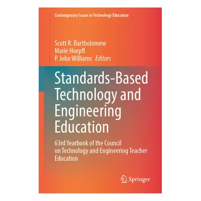 "Standards-Based Technology and Engineering Education: 63rd Yearbook of the Council on Technolog