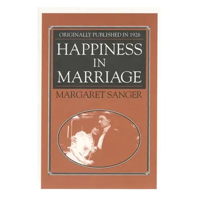 "Happiness in Marriage" - "" ("Sanger Margaret")