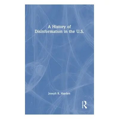 "A History of Disinformation in the U.S." - "" ("Hayden Joseph R.")