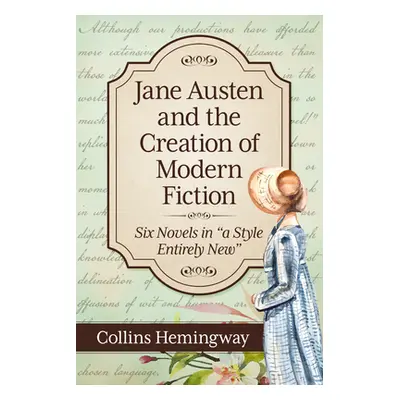 "Jane Austen and the Creation of Modern Fiction: Six Novels in a Style Entirely New" - "" ("Hemi