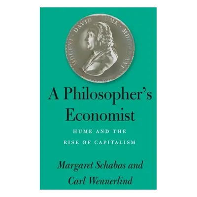 "A Philosopher's Economist: Hume and the Rise of Capitalism" - "" ("Schabas Margaret")