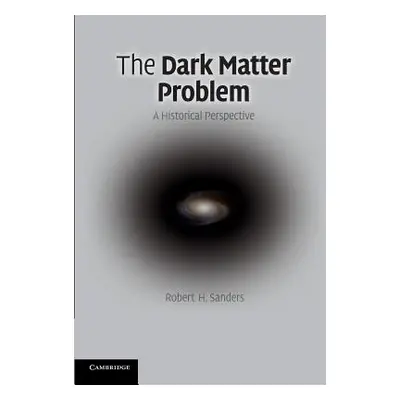 "The Dark Matter Problem: A Historical Perspective" - "" ("Sanders Robert H.")