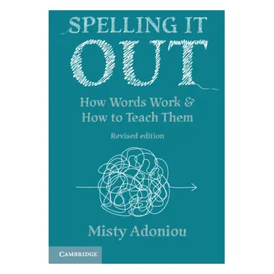 "Spelling It Out: How Words Work and How to Teach Them - Revised Edition" - "" ("Adoniou Misty")