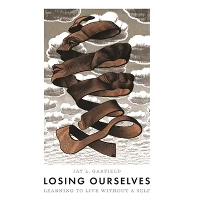 "Losing Ourselves: Learning to Live Without a Self" - "" ("Garfield Jay L.")