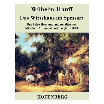 "Das Wirtshaus im Spessart: Das kalte Herz und andere Mrchen Mrchen-Almanach auf das Jahr 1828" 