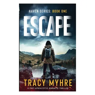 "Escape: A Post-Apocalyptic Romantic Thriller" - "" ("Myhre Tracy")