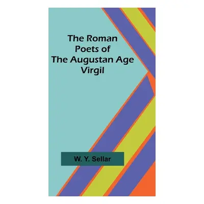 "The Roman Poets of the Augustan Age: Virgil" - "" ("Sellar W. y.")