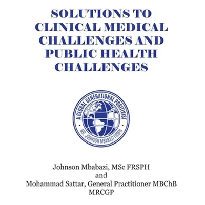 "Solutions to Clinical Medical Challenges and Public Health Challenges" - "" ("Mbabazi Johnson")