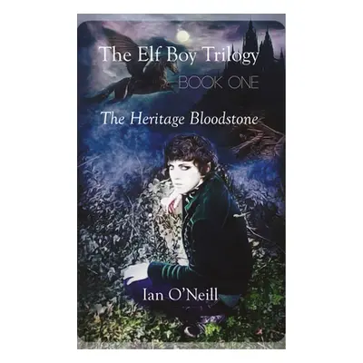 "The Elf Boy Trilogy, Book One: The Heritage Bloodstone" - "" ("O'Neill Ian")