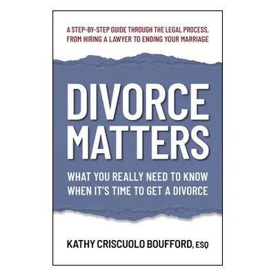 "Divorce Matters: What You Really Need to Know When It's Time to Get a Divorce" - "" ("Criscuolo