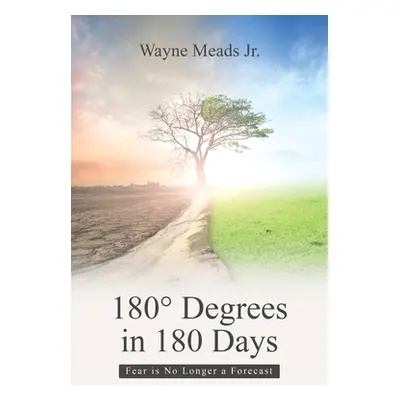 "180 Degrees in 180 Days: Fear Is No Longer a Forecast" - "" ("Meads Wayne Jr.")