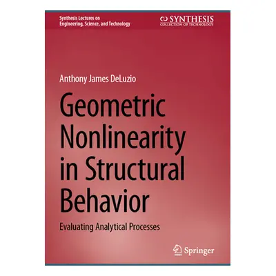 "Geometric Nonlinearity in Structural Behavior: Evaluating Analytical Processes" - "" ("Deluzio 