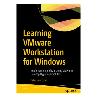 "Learning Vmware Workstation for Windows: Implementing and Managing Vmware's Desktop Hypervisor 