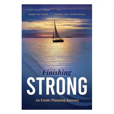 "Finishing Strong: An Estate Planning Journey" - "" ("Skolnik Ronald Skip")