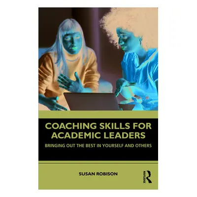 "Coaching Skills for Academic Leaders: Bringing Out the Best in Yourself and Others" - "" ("Robi