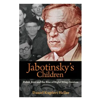 "Jabotinsky's Children: Polish Jews and the Rise of Right-Wing Zionism" - "" ("Heller Daniel Kup