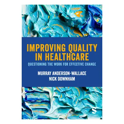 "Improving Quality in Healthcare: Questioning the Work for Effective Change" - "" ("Anderson-Wal