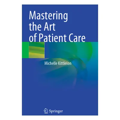 "Mastering the Art of Patient Care" - "" ("Kittleson Michelle")