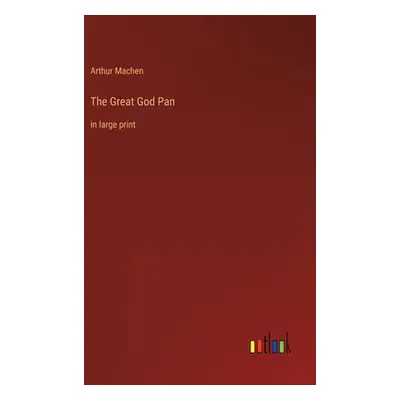 "The Great God Pan: in large print" - "" ("Machen Arthur")