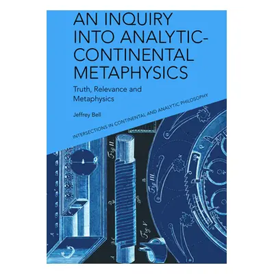 "An Inquiry Into Analytic-Continental Metaphysics: Truth, Relevance and Metaphysics" - "" ("Bell