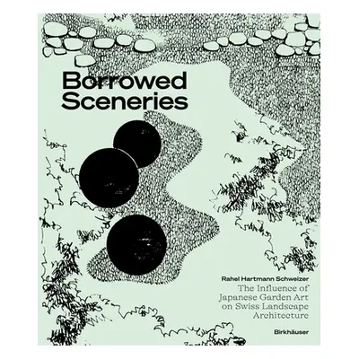 "Borrowed Sceneries: The Influence of Japanese Garden Art on Swiss Landscape Architecture" - "" 