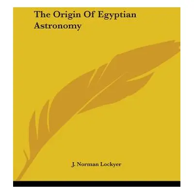 "The Origin Of Egyptian Astronomy" - "" ("Lockyer J. Norman")