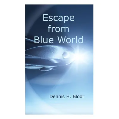 "Escape from Blue World" - "" ("Bloor Dennis H.")