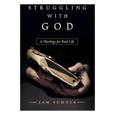 "Struggling with God: A Theology for Real Life" - "" ("Sumner Sam")