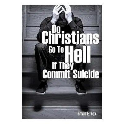 "Do Christians Go to Hell If They Commit Suicide" - "" ("Fox Ervin E.")