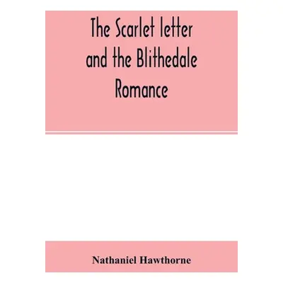 "The scarlet letter and the Blithedale romance" - "" ("Hawthorne Nathaniel")