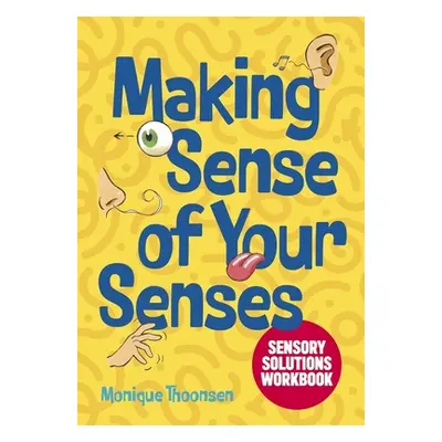 "Making Sense of Your Senses: Sensory Solutions Workbook" - "" ("Thoonsen Monique")