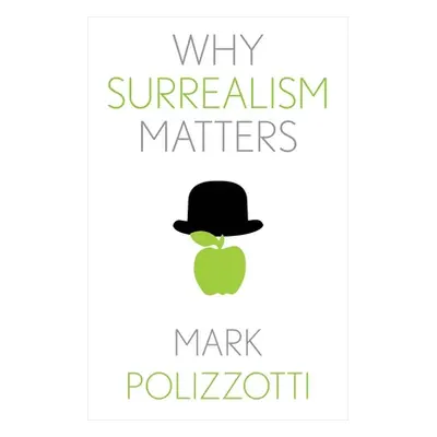 "Why Surrealism Matters" - "" ("Polizzotti Mark")