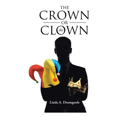 "The Crown or the Clown" - "" ("Drumgoole Linda A.")